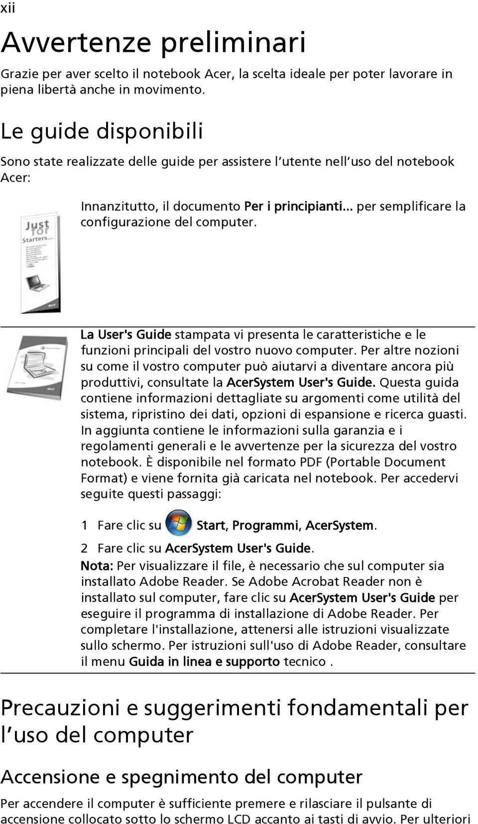 .. per semplificare la configurazione del computer. La User's Guide stampata vi presenta le caratteristiche e le funzioni principali del vostro nuovo computer.