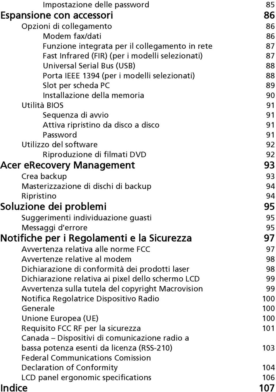 ripristino da disco a disco 91 Password 91 Utilizzo del software 92 Riproduzione di filmati DVD 92 Acer erecovery Management 93 Crea backup 93 Masterizzazione di dischi di backup 94 Ripristino 94