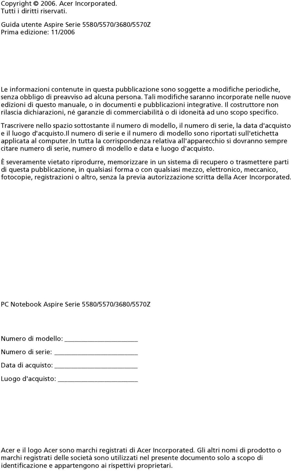 persona. Tali modifiche saranno incorporate nelle nuove edizioni di questo manuale, o in documenti e pubblicazioni integrative.