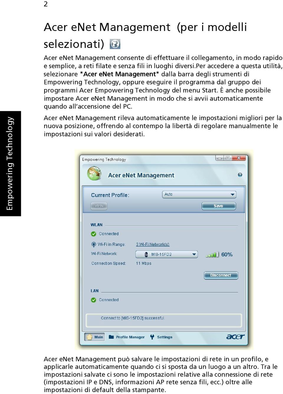 per accedere a questa utilità, selezionare "Acer enet Management" dalla barra degli strumenti di Empowering Technology, oppure eseguire il programma dal gruppo dei programmi Acer Empowering