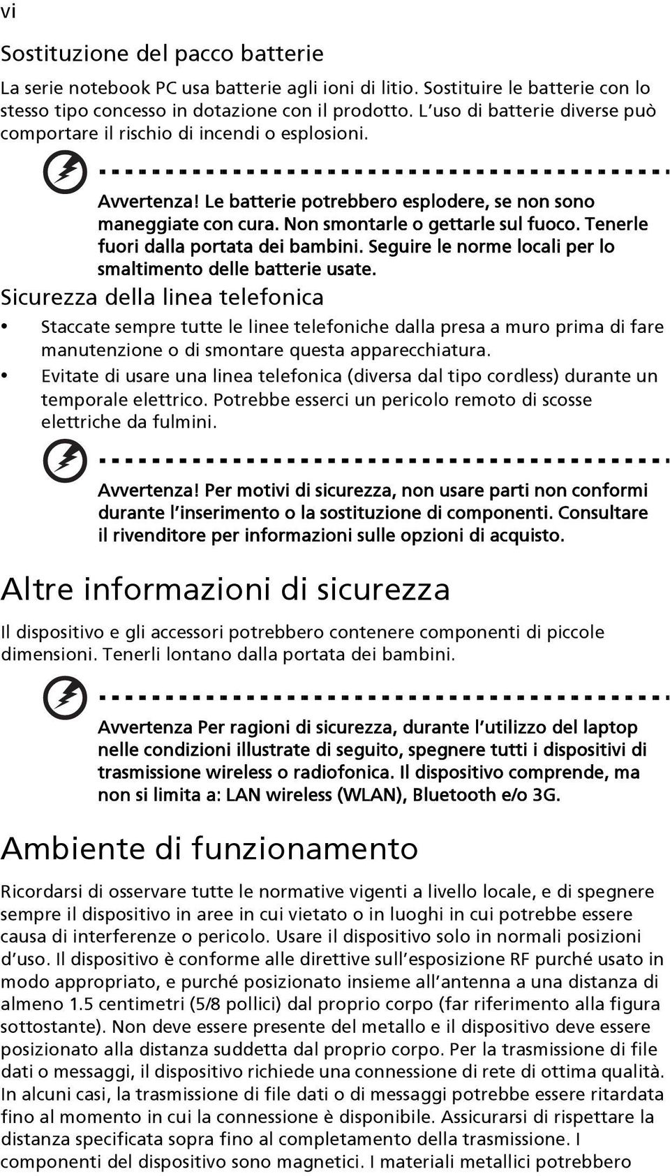 Tenerle fuori dalla portata dei bambini. Seguire le norme locali per lo smaltimento delle batterie usate.