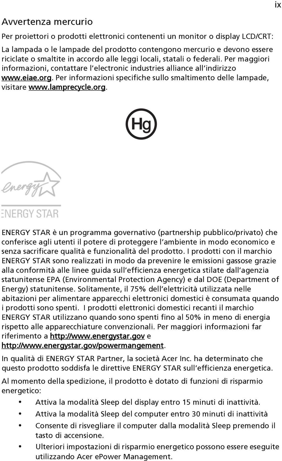 Per informazioni specifiche sullo smaltimento delle lampade, visitare www.lamprecycle.org.