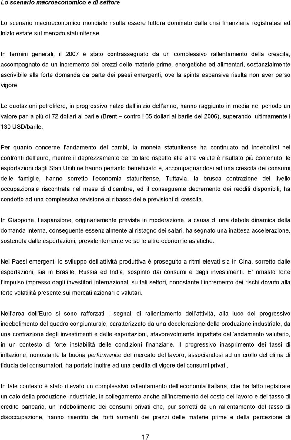 sostanzialmente ascrivibile alla forte domanda da parte dei paesi emergenti, ove la spinta espansiva risulta non aver perso vigore.