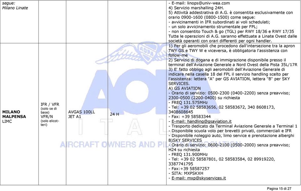 go (TGL) per RWY 18/36 e RWY 17/35 Tutte le operazioni di A.G. saranno effettuate a Linate Ovest dalle società operanti con orari differenti per ogni handler.