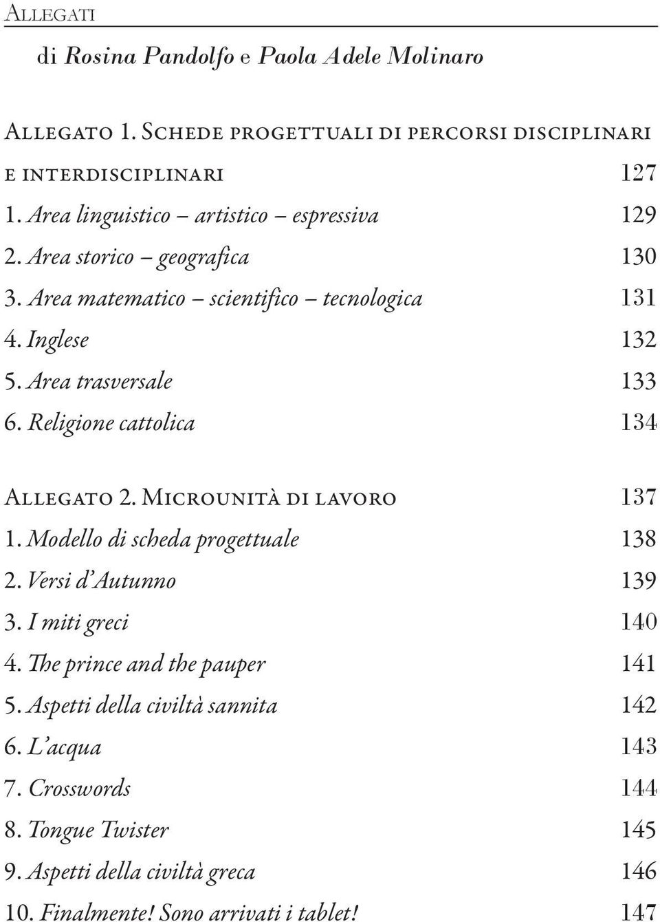 Area trasversale 133 6. Religione cattolica 134 Allegato 2. Microunità di lavoro 137 1. Modello di scheda progettuale 138 2. Versi d Autunno 139 3.