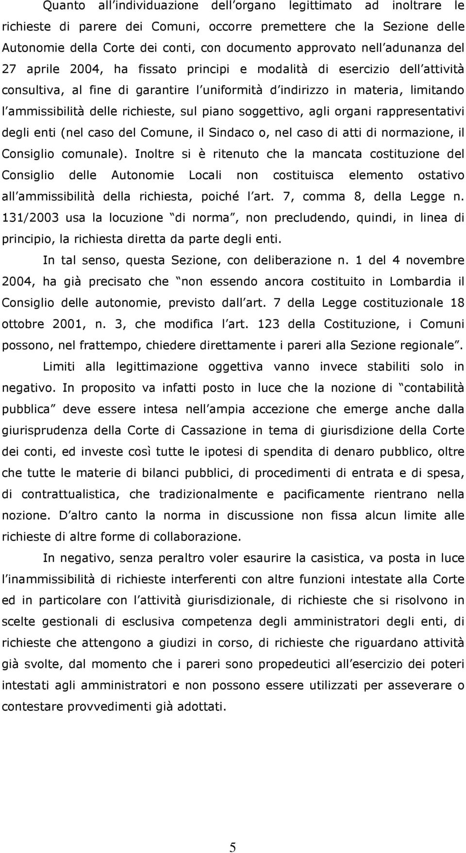 sul piano soggettivo, agli organi rappresentativi degli enti (nel caso del Comune, il Sindaco o, nel caso di atti di normazione, il Consiglio comunale).