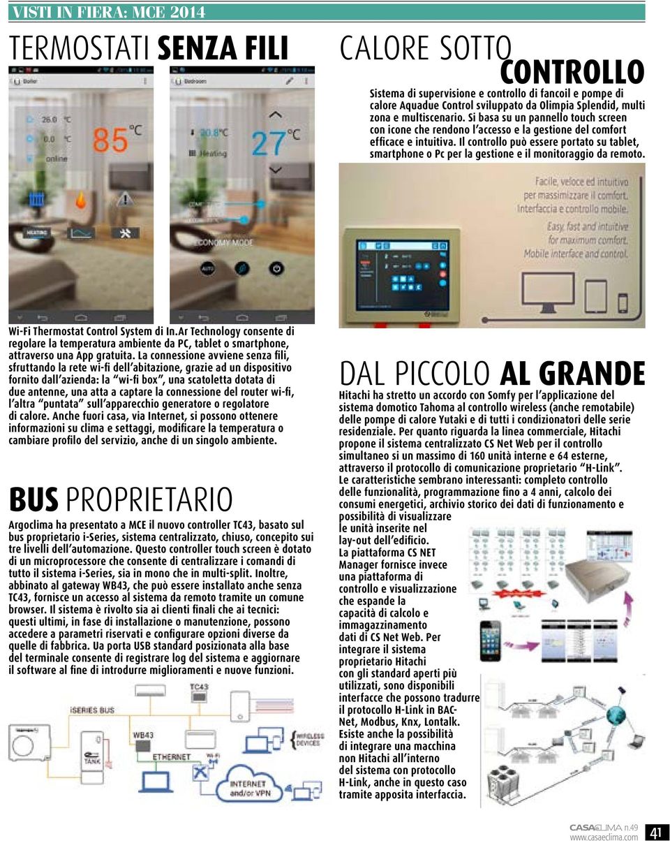 Il controllo può essere portato su tablet, smartphone o Pc per la gestione e il monitoraggio da remoto. Wi-Fi Thermostat Control System di In.