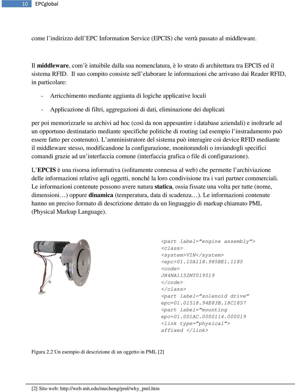 Il suo compito consiste nell elaborare le informazioni che arrivano dai Reader RFID, in particolare: - Arricchimento mediante aggiunta di logiche applicative locali - Applicazione di filtri,