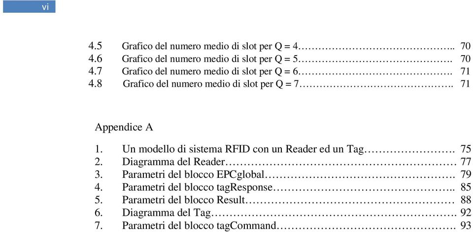 75 2. Diagramma del Reader 77 3. Parametri del blocco EPCglobal. 79 4. Parametri del blocco tagresponse.. 85 5.