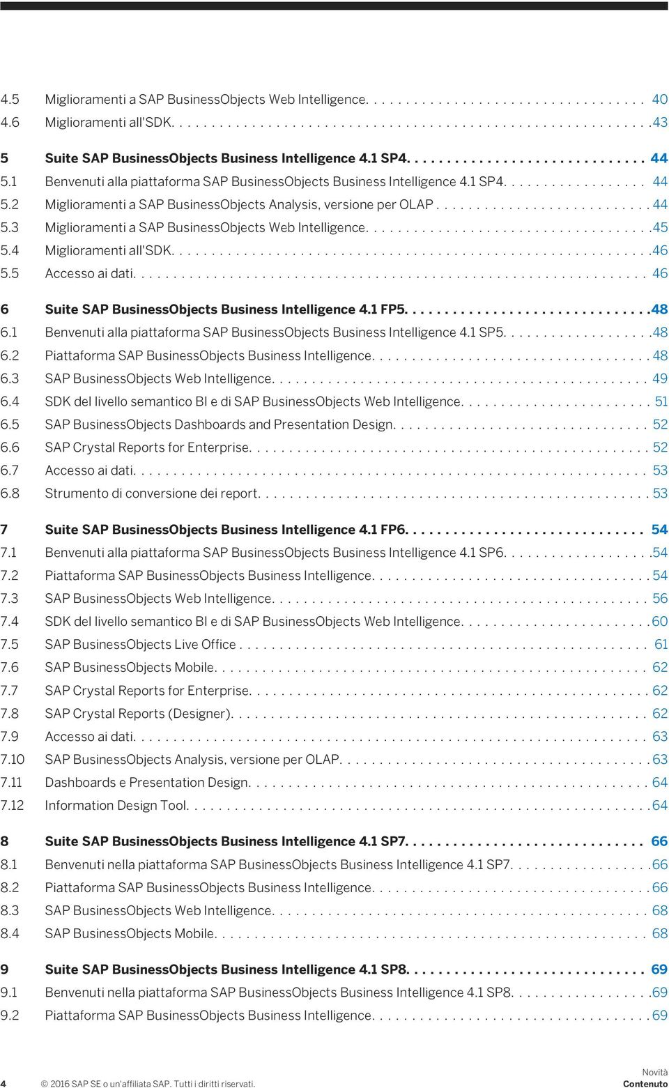 ...45 5.4 Miglioramenti all'sdk....46 5.5 Accesso ai dati.... 46 6 Suite SAP BusinessObjects Business Intelligence 4.1 FP5....48 6.