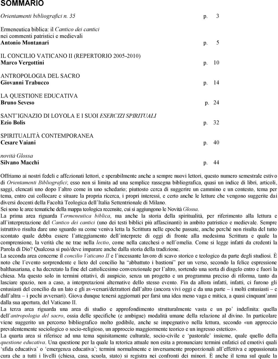 24 SANT IGNAZIO DI LOYOLA E I SUOI ESERCIZI SPIRITUALI Ezio Bolis p. 32 SPIRITUALITÀ CONTEMPORANEA Cesare Vaiani p. 40 novità Glossa Silvano Macchi p.