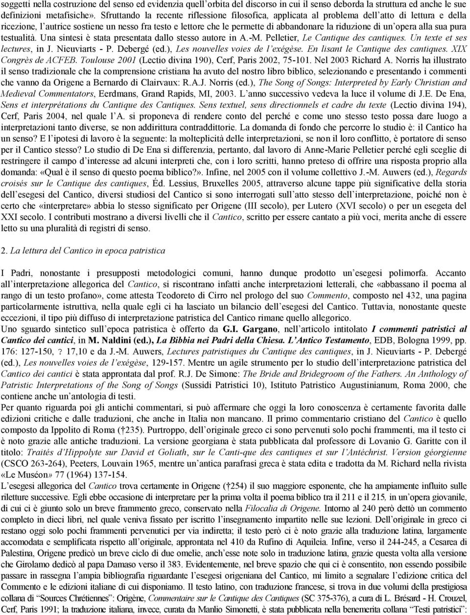 di un opera alla sua pura testualità. Una sintesi è stata presentata dallo stesso autore in A.-M. Pelletier, Le Cantique des cantiques. Un texte et ses lectures, in J. Nieuviarts - P. Debergé (ed.