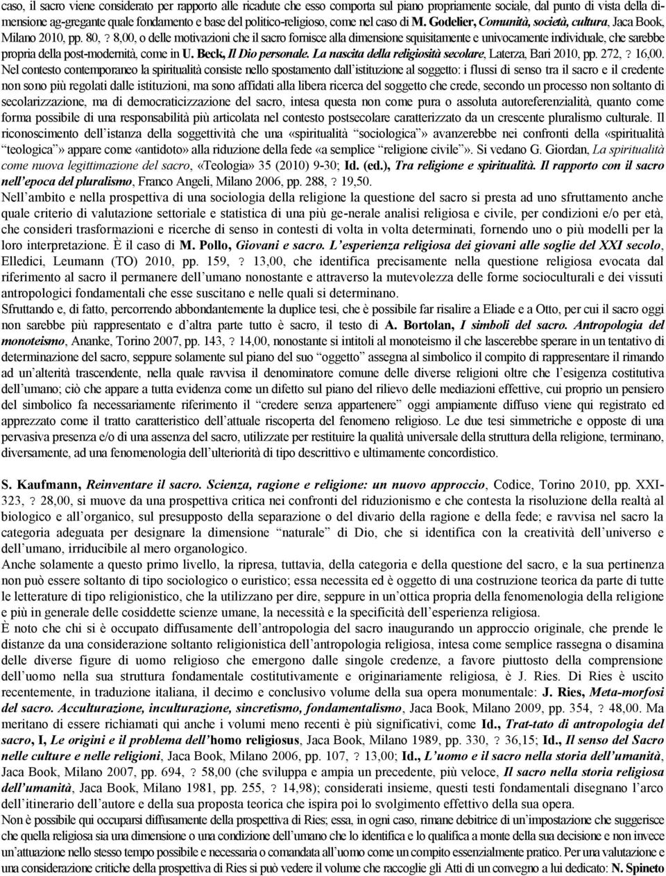 8,00, o delle motivazioni che il sacro fornisce alla dimensione squisitamente e univocamente individuale, che sarebbe propria della post-modernità, come in U. Beck, Il Dio personale.