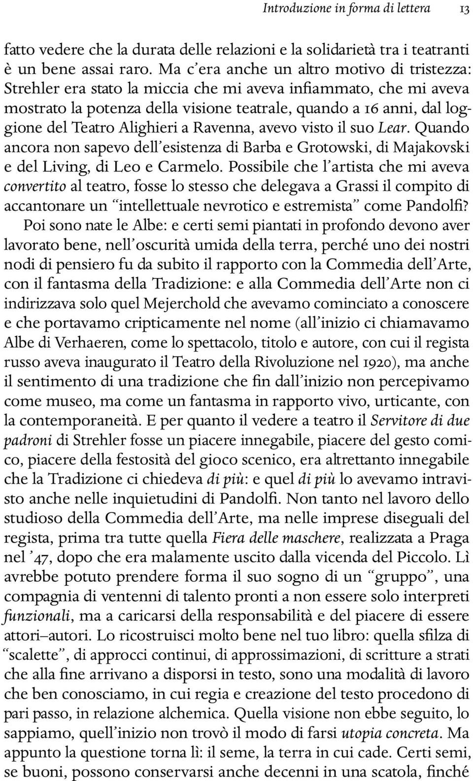 Alighieri a Ravenna, avevo visto il suo Lear. Quando ancora non sapevo dell esistenza di Barba e Grotowski, di Majakovski e del Living, di Leo e Carmelo.