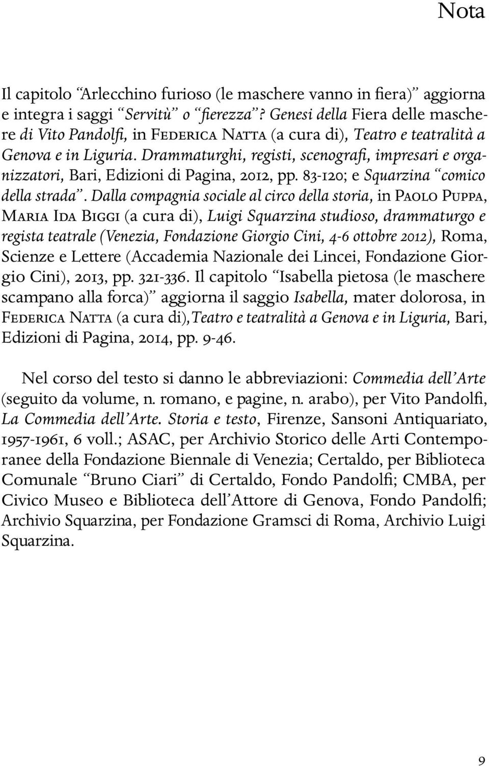 Drammaturghi, registi, scenografi, impresari e organizzatori, Bari, Edizioni di Pagina, 2012, pp. 83-120; e Squarzina comico della strada.