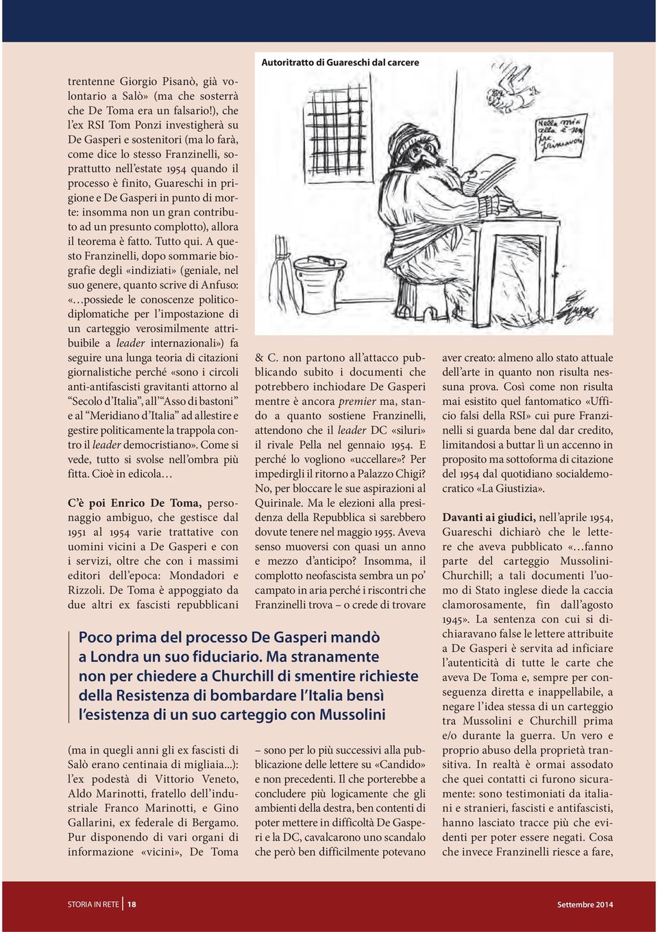 Gasperi in punto di morte: insomma non un gran contributo ad un presunto complotto), allora il teorema è fatto. Tutto qui.