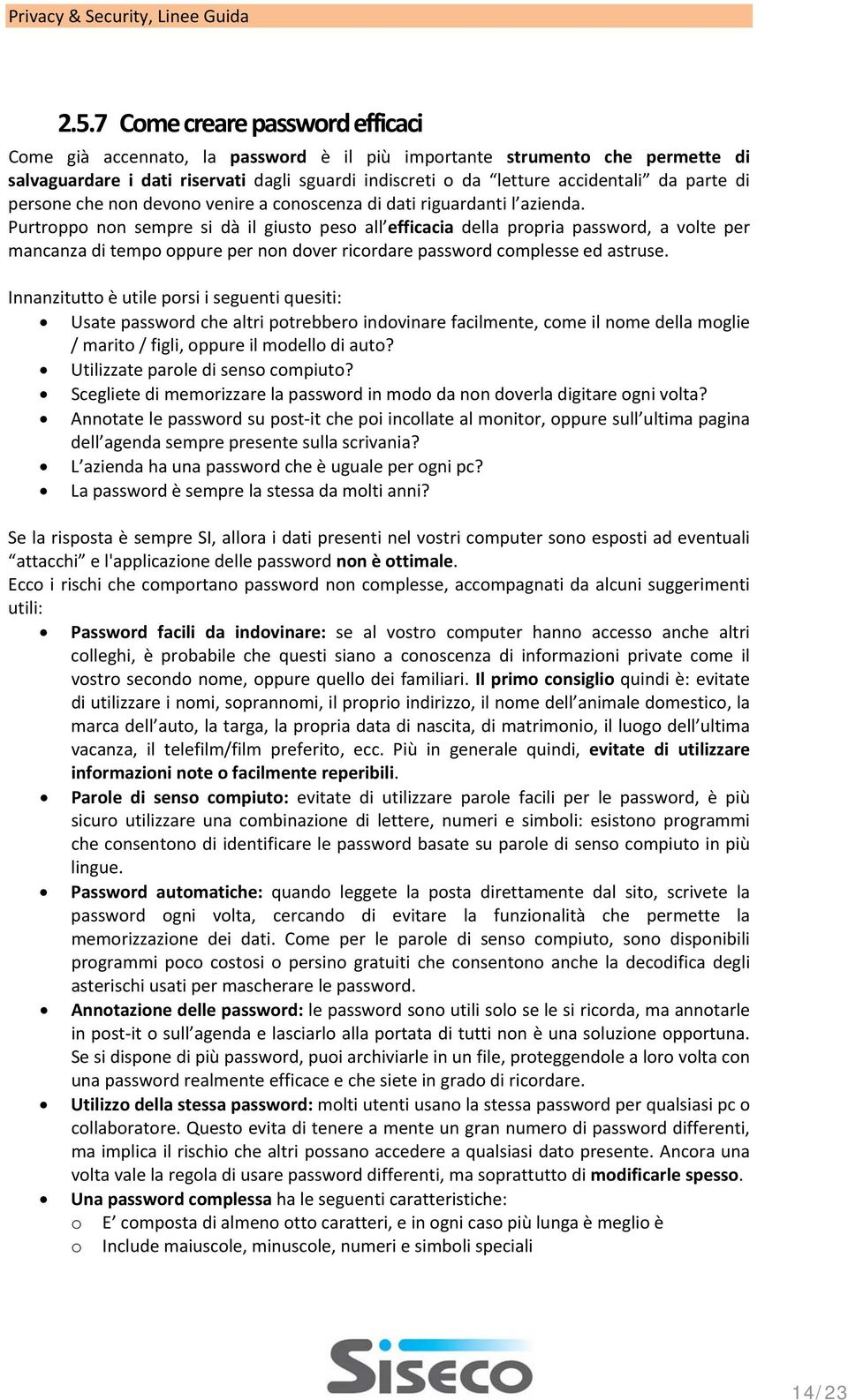 Purtroppo non sempre si dà il giusto peso all efficacia della propria password, a volte per mancanza di tempo oppure per non dover ricordare password complesse ed astruse.