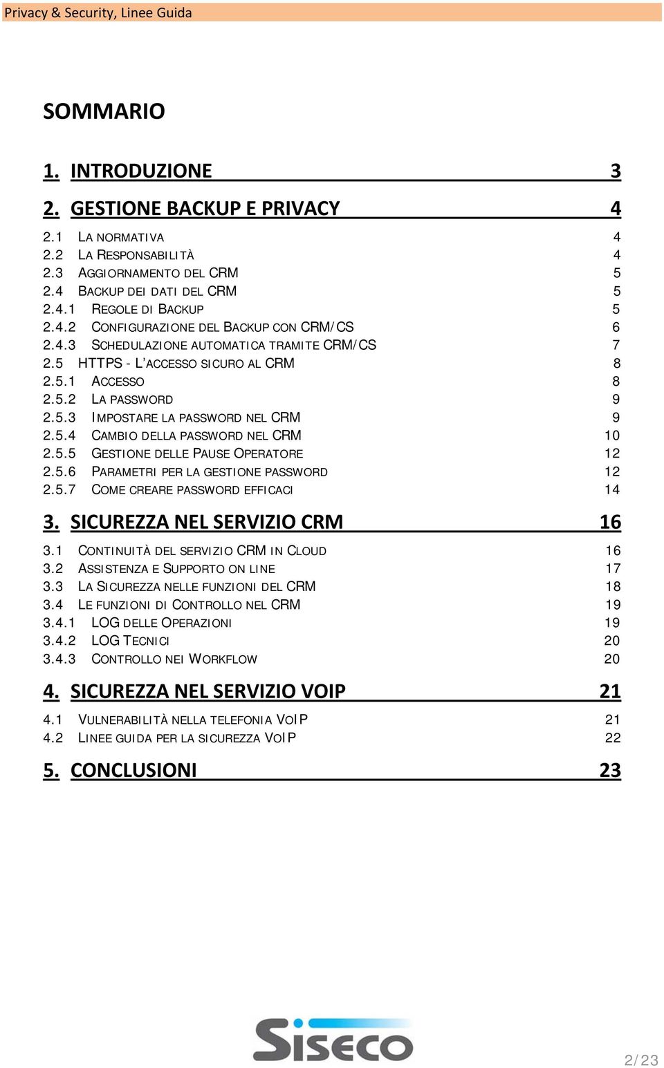 5.5 GESTIONE DELLE PAUSE OPERATORE 12 2.5.6 PARAMETRI PER LA GESTIONE PASSWORD 12 2.5.7 COME CREARE PASSWORD EFFICACI 14 3. SICUREZZA NEL SERVIZIO CRM 16 3.1 CONTINUITÀ DEL SERVIZIO CRM IN CLOUD 16 3.