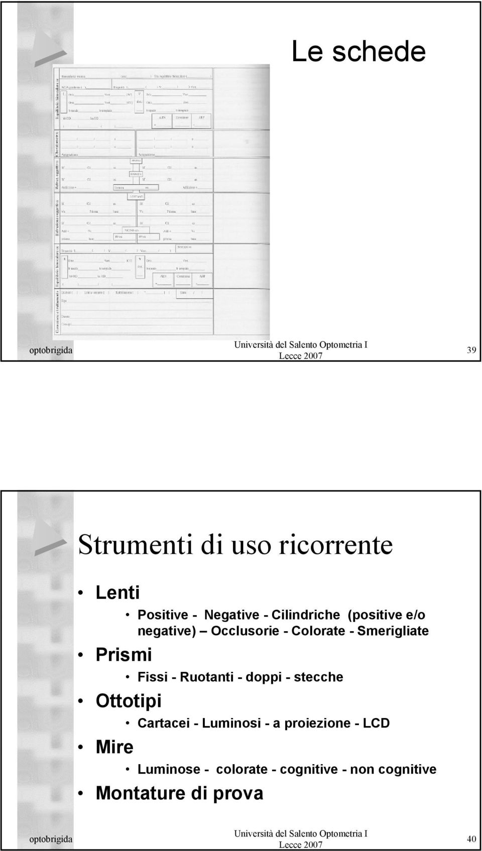 Prismi Fissi - Ruotanti - doppi - stecche Ottotipi Cartacei - Luminosi - a