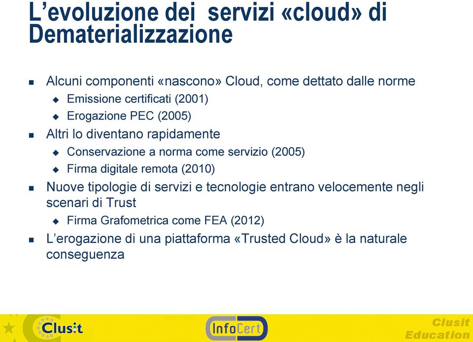 servizio (2005) Firma digitale remota (2010) Nuove tipologie di servizi e tecnologie entrano velocemente negli