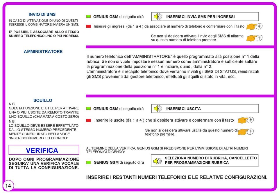 SMS di allarme su questo numero di telefono premere. # # AMMINISTRATORE Il numero telefonico dell'"amministratore" è quello programmato alla posizione n 1 della rubrica.