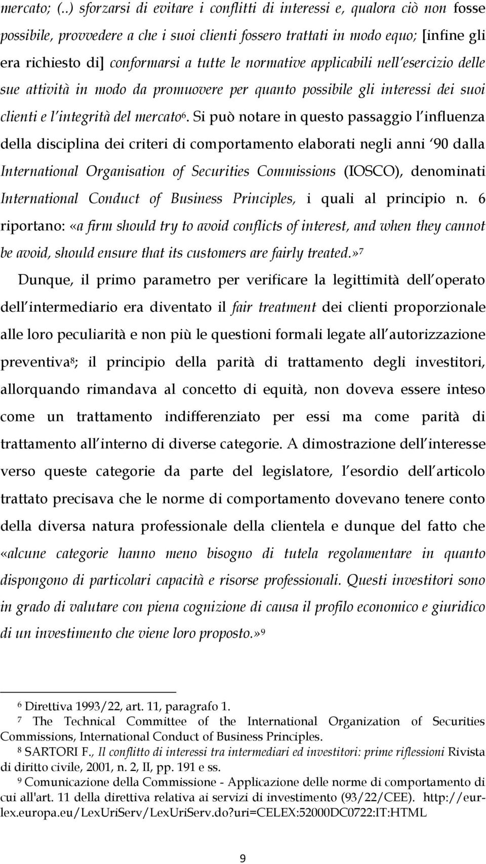 le normative applicabili nell esercizio delle sue attività in modo da promuovere per quanto possibile gli interessi dei suoi clienti e l integrità del mercato 6.