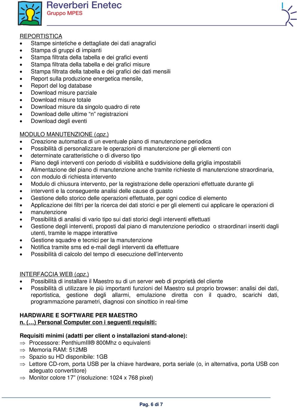 singolo quadro di rete Download delle ultime n registrazioni Download degli eventi MODULO MANUTENZIONE (opz.