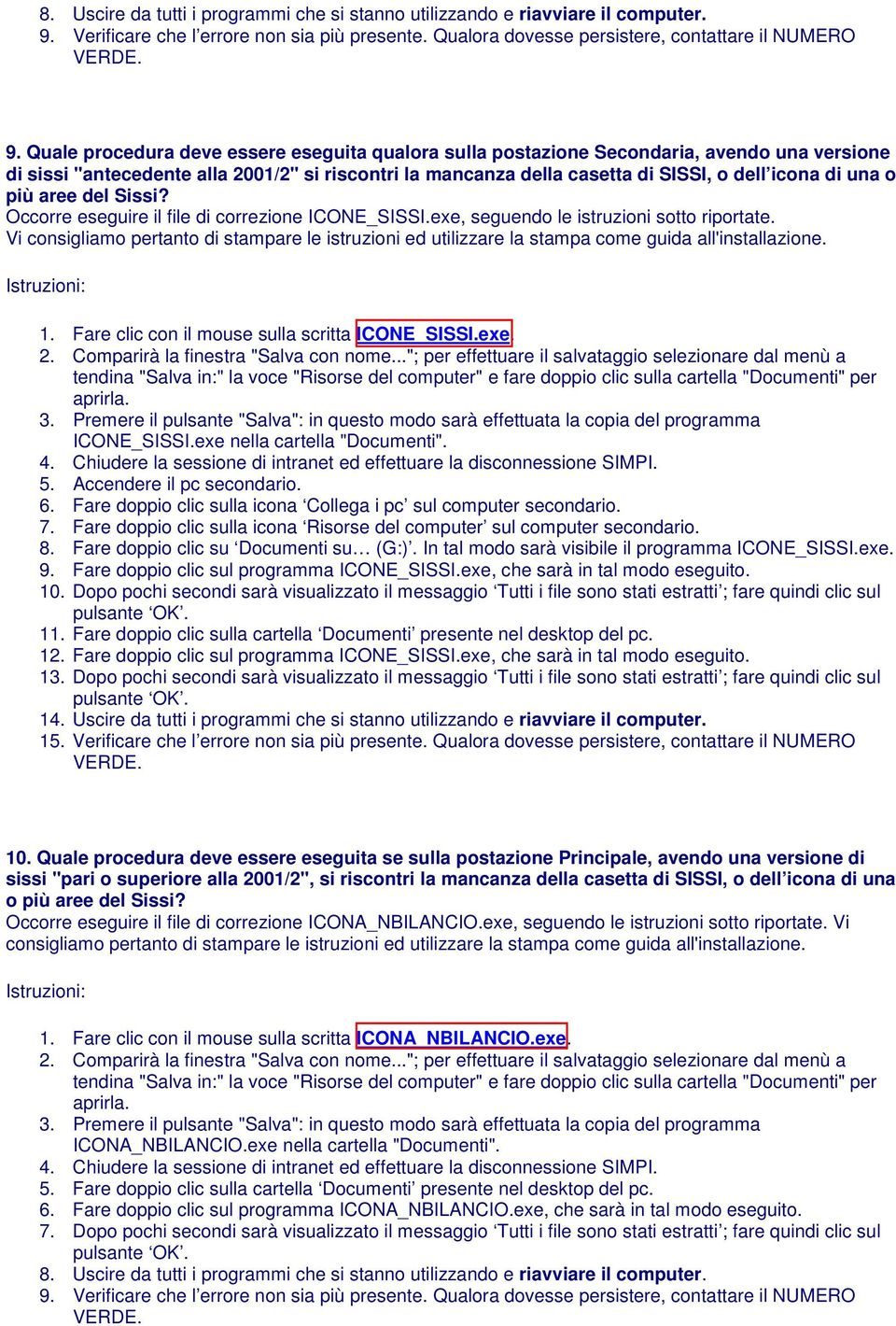 Quale procedura deve essere eseguita qualora sulla postazione Secondaria, avendo una versione di sissi "antecedente alla 2001/2" si riscontri la mancanza della casetta di SISSI, o dell icona di una o