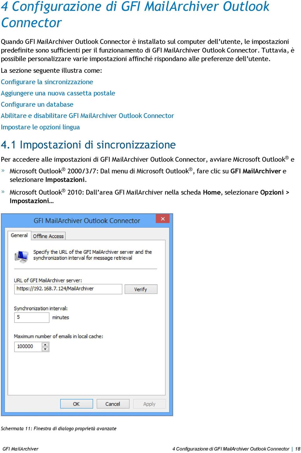 La sezione seguente illustra come: Configurare la sincronizzazione Aggiungere una nuova cassetta postale Configurare un database Abilitare e disabilitare GFI MailArchiver Outlook Connector Impostare