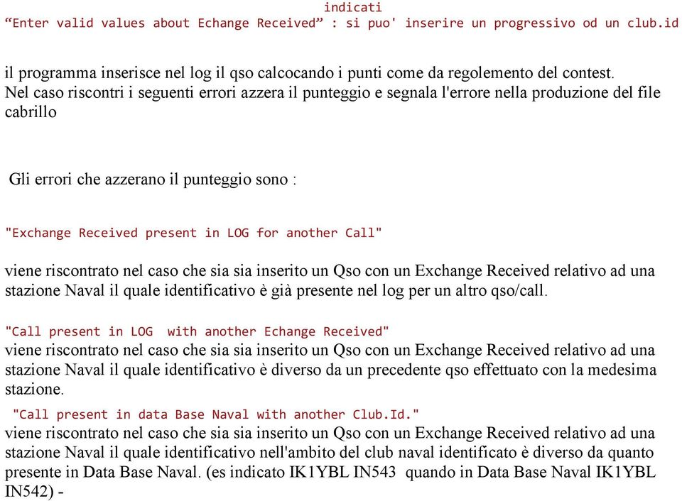 another Call" viene riscontrato nel caso che sia sia inserito un Qso con un Exchange Received relativo ad una stazione Naval il quale identificativo è già presente nel log per un altro qso/call.