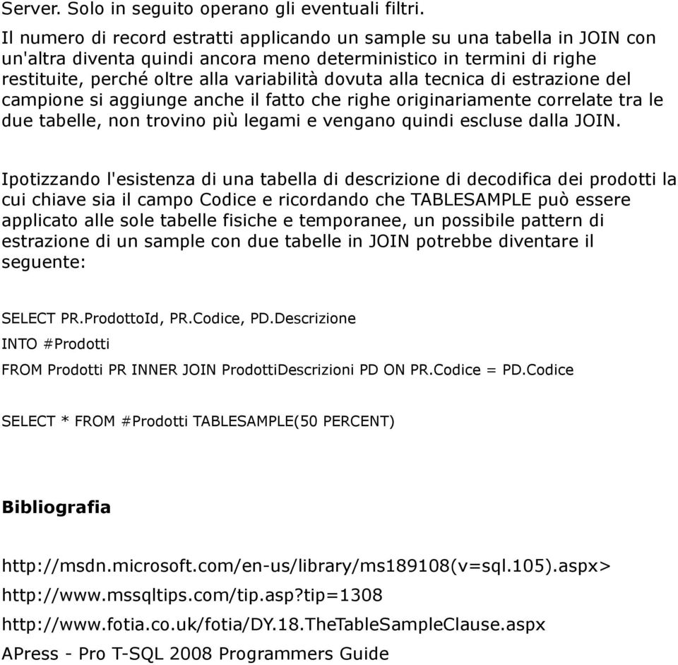 alla tecnica di estrazione del campione si aggiunge anche il fatto che righe originariamente correlate tra le due tabelle, non trovino più legami e vengano quindi escluse dalla JOIN.