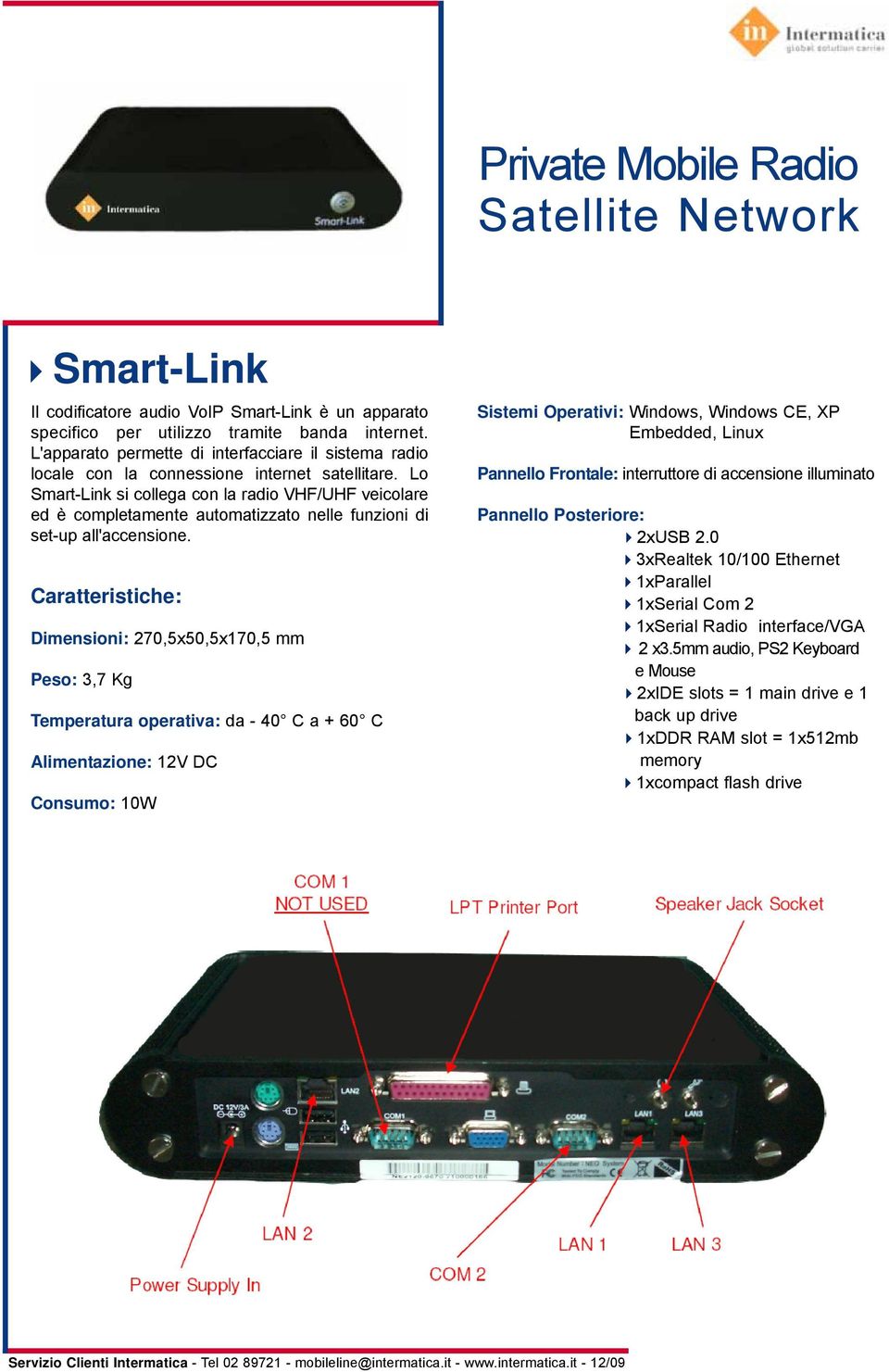 Lo Smart-Link si collega con la radio VHF/UHF veicolare ed è completamente automatizzato nelle funzioni di set-up all'accensione.