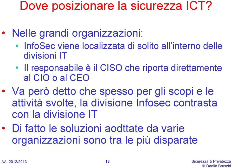 responsabile è il CISO che riporta direttamente al CIO o al CEO Va però detto che spesso per gli