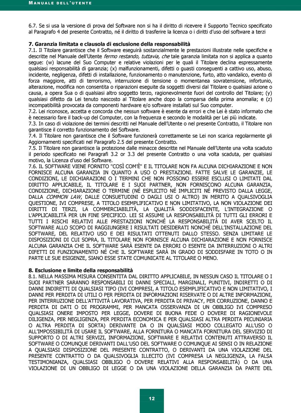 d uso del software a terzi 7. Garanzia limitata e clausola di esclusione della responsabilità 7.1.