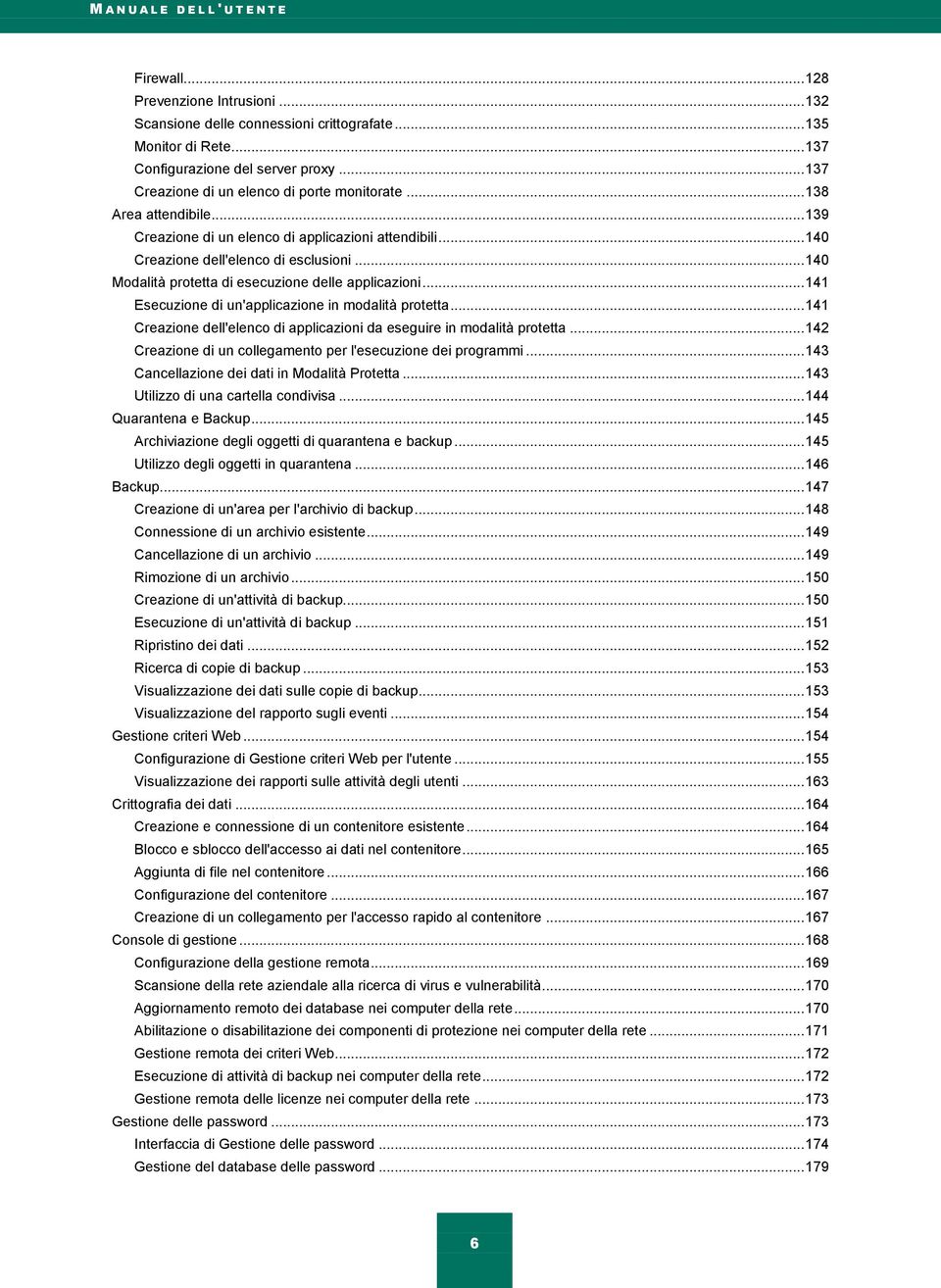 .. 140 Modalità protetta di esecuzione delle applicazioni... 141 Esecuzione di un'applicazione in modalità protetta... 141 Creazione dell'elenco di applicazioni da eseguire in modalità protetta.