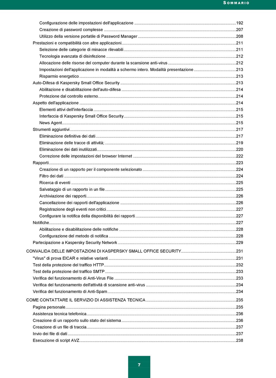 .. 212 Allocazione delle risorse del computer durante la scansione anti-virus... 212 Impostazioni dell'applicazione in modalità a schermo intero. Modalità presentazione... 213 Risparmio energetico.