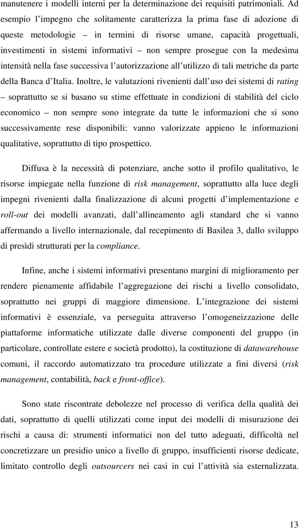 prosegue con la medesima intensità nella fase successiva l autorizzazione all utilizzo di tali metriche da parte della Banca d Italia.