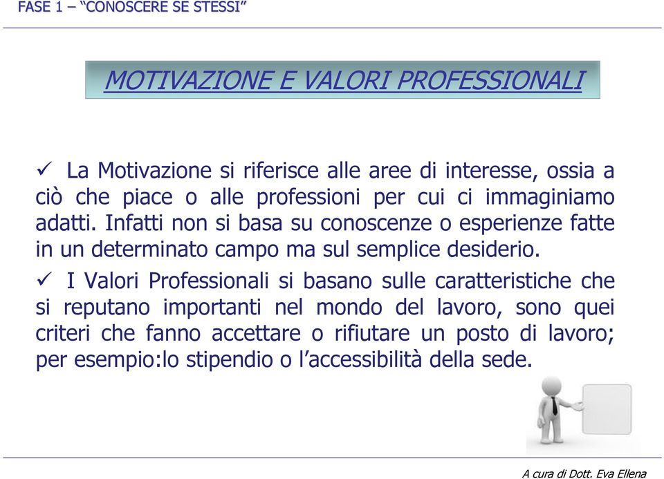 Infatti non si basa su conoscenze o esperienze fatte in un determinato campo ma sul semplice desiderio.