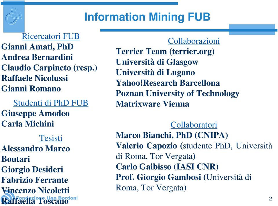 Vincenzo Nicoletti Raffaella Toscano Collaborazioni Terrier Team (terrier.org) Università di Glasgow Università di Lugano Yahoo!