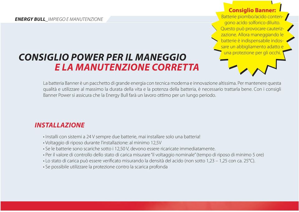 La batteria Banner è un pacchetto di grande energia con tecnica moderna e innovazione altissima.