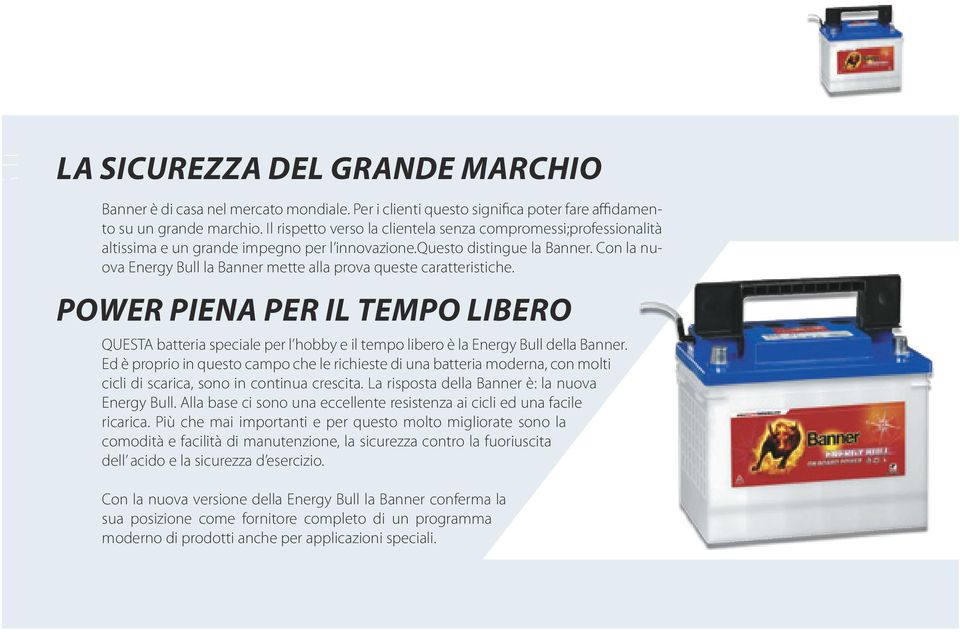 Con la nuova Energy Bull la Banner mette alla prova queste caratteristiche. POWER PIENA PER IL TEMPO LIBERO QUESTA batteria speciale per l hobby e il tempo libero è la Energy Bull della Banner.