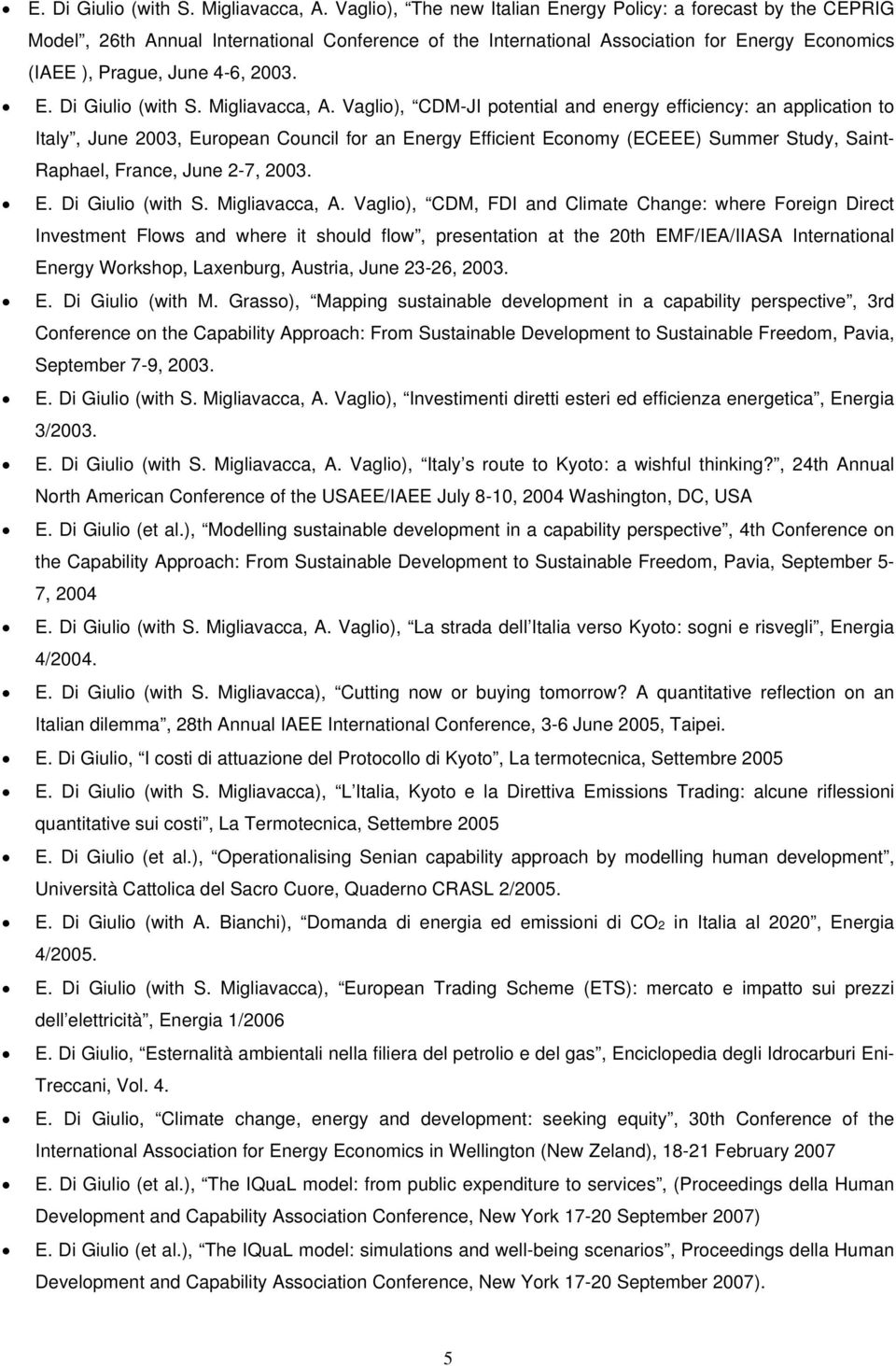 Vaglio), CDM-JI potential and energy efficiency: an application to Italy, June 2003, European Council for an Energy Efficient Economy (ECEEE) Summer Study, Saint- Raphael, France, June 2-7, 2003.