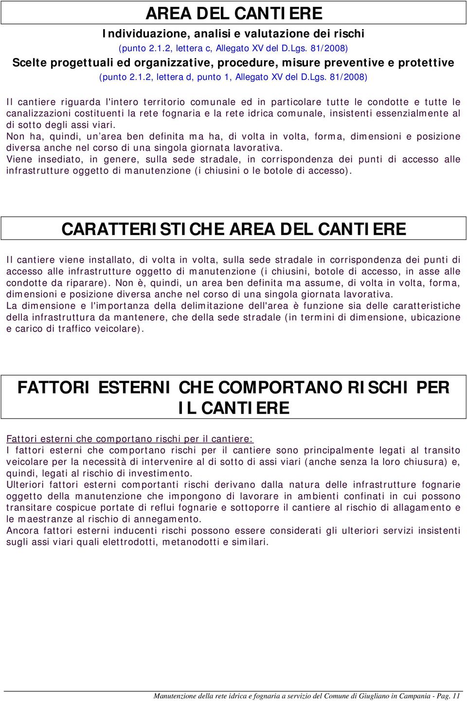 81/2008) Il cantiere riguarda l'intero territorio comunale ed in particolare tutte le condotte e tutte le canalizzazioni costituenti la rete fognaria e la rete idrica comunale, insistenti