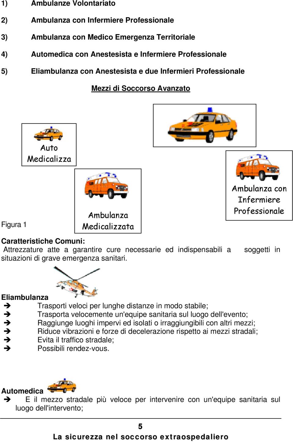 indispensabili a situazioni di grave emergenza sanitari.