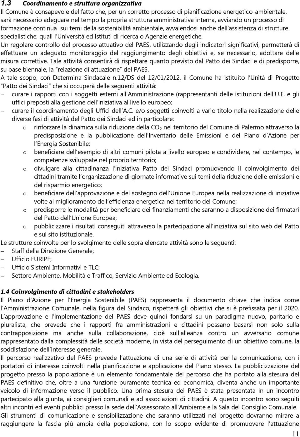 Università ed Istituti di ricerca o Agenzie energetiche.