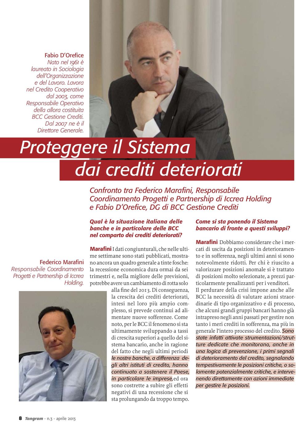 Proteggere il Sistema dai crediti deteriorati Confronto tra Federico Marafini, Responsabile Coordinamento Progetti e Partnership di Iccrea Holding e Fabio D Orefice, DG di BCC Gestione Crediti