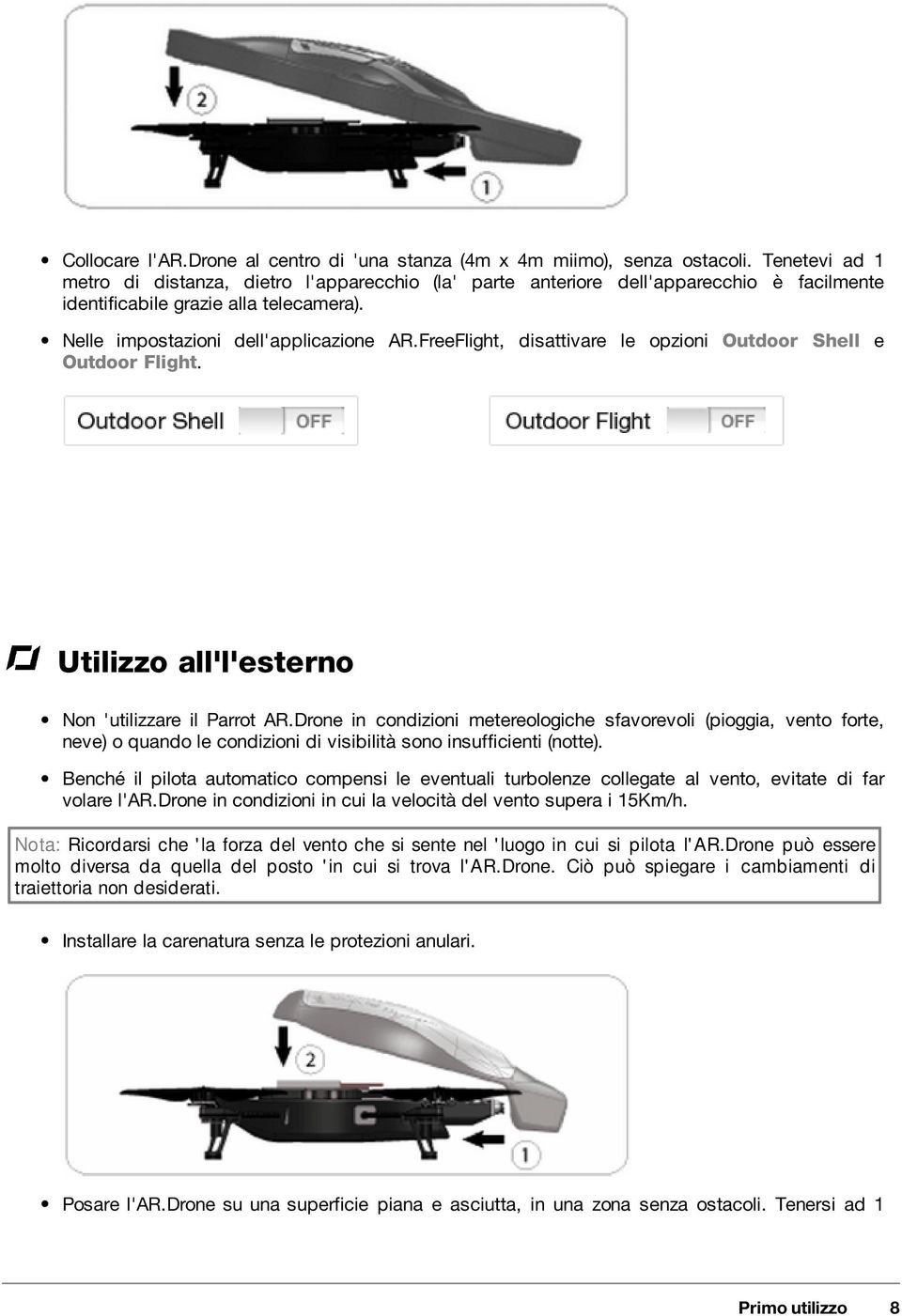 FreeFlight, disattivare le opzioni Outdoor Shell e Outdoor Flight. Utilizzo all'l'esterno Non 'utilizzare il Parrot AR.