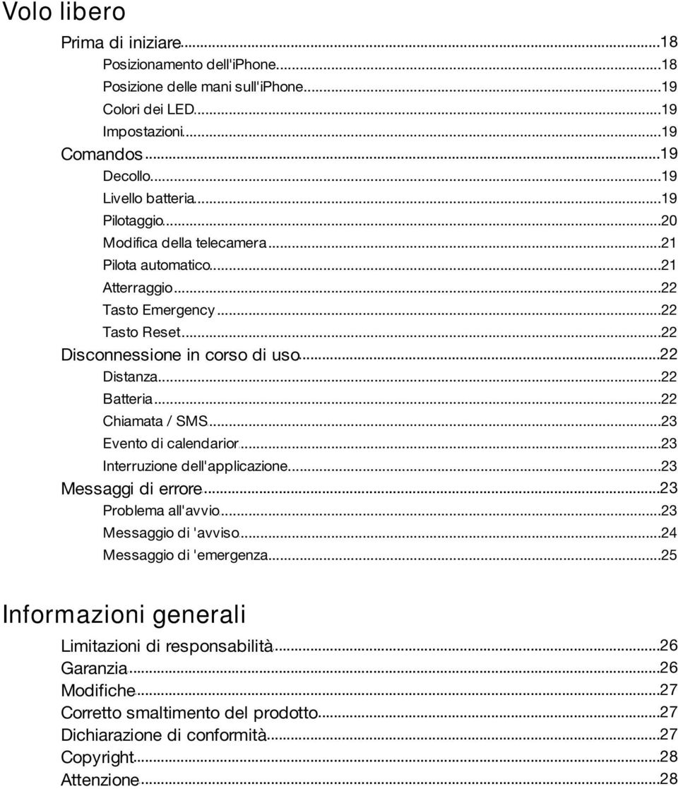 ..22 Batteria...22 Chiamata...23 / SMS Evento...23 di calendarior Interruzione...23 dell'applicazione...23 Messaggi di errore Problema...23 all'avvio Messaggio...24 di 'avviso Messaggio.