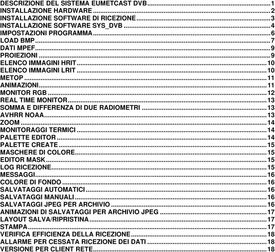 ..14 MONITORAGGI TERMICI...14 PALETTE EDITOR...14 PALETTE CREATE...15 MASCHERE DI COLORE...15 EDITOR MASK...15 LOG RICEZIONE...15 MESSAGGI...16 COLORE DI FONDO...16 SALVATAGGI AUTOMATICI.