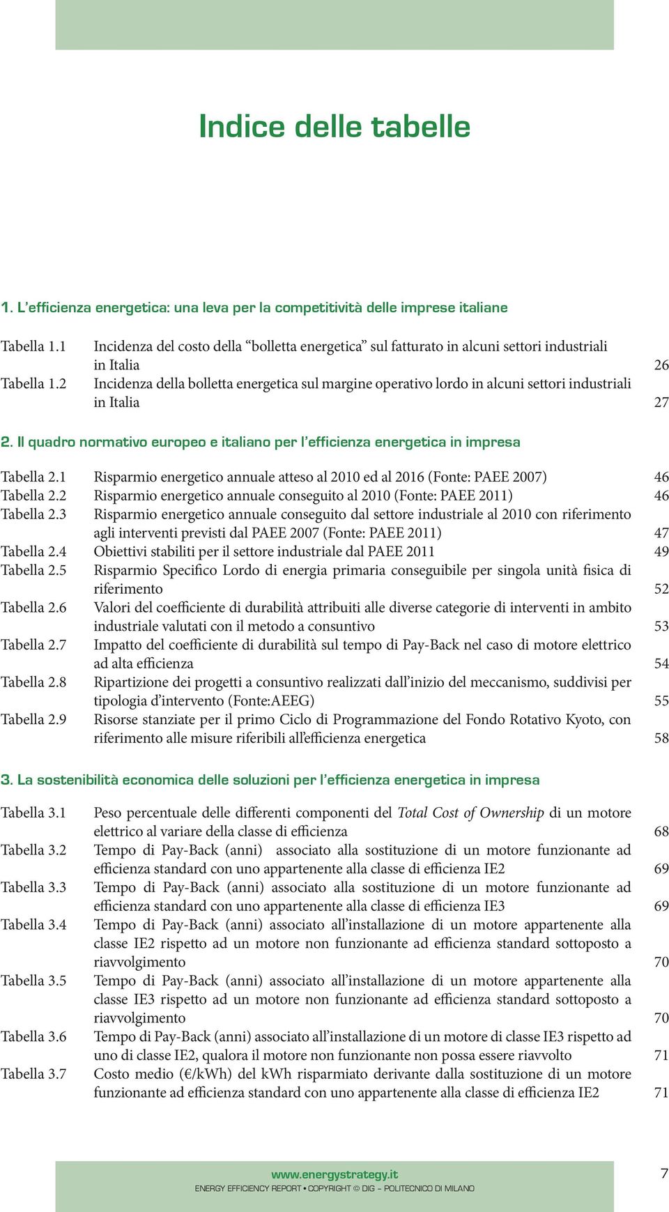 Italia 26 27 2. Il quadro normativo europeo e italiano per l efficienza energetica in impresa Tabella 2.1 Tabella 2.2 Tabella 2.3 Tabella 2.4 Tabella 2.5 Tabella 2.6 Tabella 2.7 Tabella 2.8 Tabella 2.